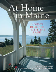 Title: At Home in Maine: Houses Designed to Fit the Land, Author: Christopher Glass