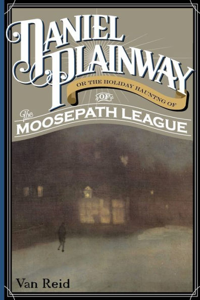 Daniel Plainway: Or the Holiday Haunting of Moosepath League