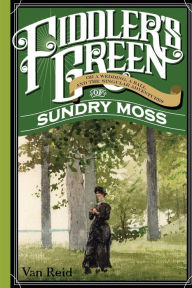 Title: Fiddler's Green: Or a Wedding, a Ball, and the Singular Adventures of Sundry Moss, Author: Van Reid