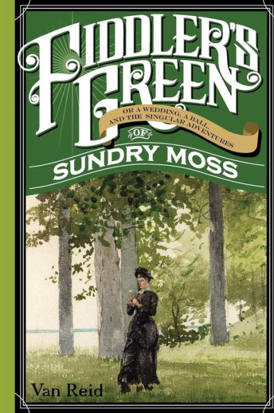 Fiddler's Green: Or a Wedding, Ball, and the Singular Adventures of Sundry Moss