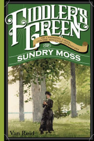 Title: Fiddler's Green: Or a Wedding, a Ball, and the Singular Adventures of Sundry Moss, Author: Van Reid