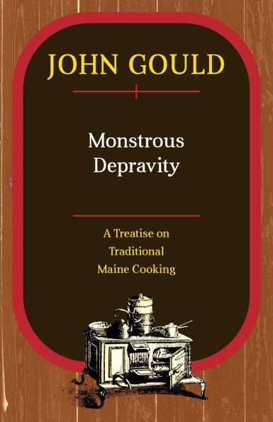 Monstrous Depravity: A Treatise on Traditional Maine Cooking