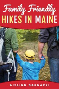 Title: Family Friendly Hikes in Maine, Author: Aislinn Sarnacki