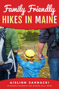 Title: Family Friendly Hikes in Maine, Author: Aislinn Sarnacki