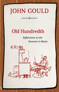 Title: Old Hundredth: Reflections on the Seasons in Maine, Author: John Gould