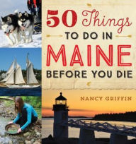 Title: 50 Things to Do in Maine Before You Die, Author: Nancy Griffin