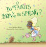 Do Fairies Bring the Spring?
