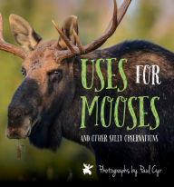 Title: Uses for Mooses: And Other Silly Observations, Author: Bill Silliker Jr.