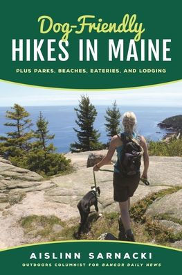 Dog-Friendly Hikes Maine: Plus Parks, Beaches, Eateries, and Lodging