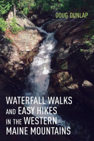 Free best seller ebook downloads Waterfall Walks and Easy Hikes in the Western Maine Mountains by Doug Dunlap (English Edition)  9781608937011