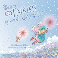 Title: Where Do Fairies Go When It Snows, Author: Liza Gardner Walsh