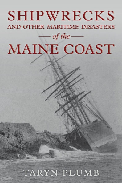 Shipwrecks and Other Maritime Disasters of the Maine Coast