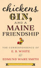 Chickens, Gin, and a Maine Friendship: The Correspondence of E. B. White and Edmund Ware Smith