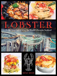 Title: Lobster: 75 Recipes Celebrating the World's Favorite Seafood, Author: Dana Moos