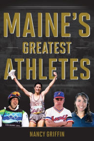 Title: Maine's Greatest Athletes, Author: Nancy Griffin