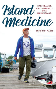 Title: Island Medicine: Life, Healing, and Community on a Maine Island, Author: Dr. Chuck Radis