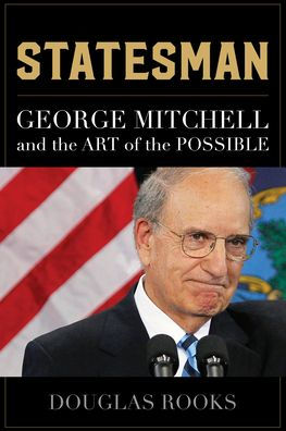 Statesman: George Mitchell and the Art of Possible