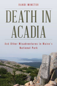 Title: Death in Acadia: And Other Misadventures in Maine's National Park, Author: Randi Minetor