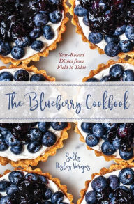 Title: The Blueberry Cookbook: Year-Round Recipes from Field to Table, Author: Sally Pasley Vargas