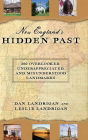 New England's Hidden Past: 360 Overlooked, Underappreciated and Misunderstood Landmarks