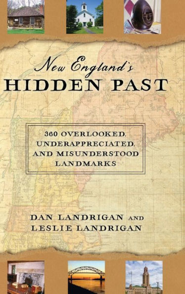 New England's Hidden Past: 360 Overlooked, Underappreciated and Misunderstood Landmarks