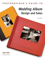 Title: Photographer's Guide to Wedding Album Design and Sales, Author: Bob Coates