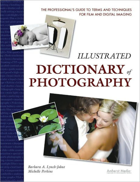 Illustrated Dictionary of Photography: The Professional's Guide to Terms and Techniques for Film and Digital Imaging