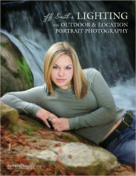 Title: Jeff Smith's Lighting for Outdoor & Location Portrait Photography, Author: Jeff Smith