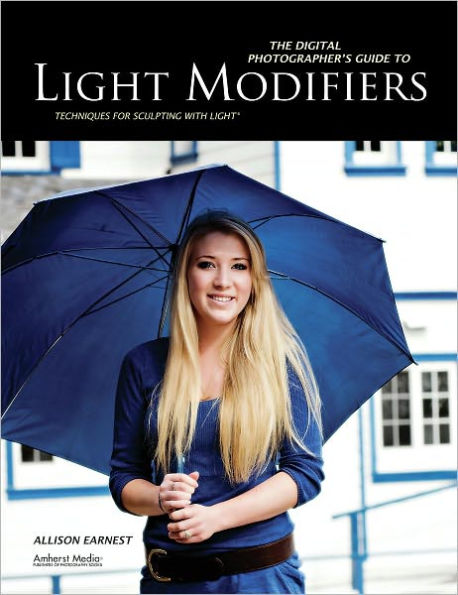 The Digital Photographer's Guide to Light Modifiers: Techniques for Sculpting with Light