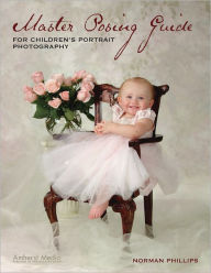 Title: Master Posing Guide for Children's Portrait Photography, Author: Norman Phillips