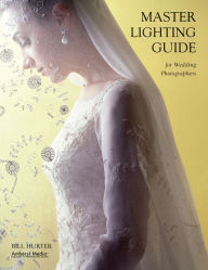 Title: Master Lighting Guide for Wedding Photographers, Author: Bill Hurter