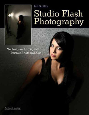 Jeff Smiths Studio Flash Photography Techniques For Digital Portrait Photographerspaperback - 