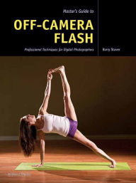 Title: Master's Guide to Off-Camera Flash: Professional Techniques for Digital Photographers, Author: Barry Staver