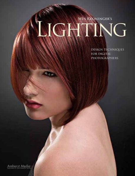 Wes Kroninger's Lighting: Design Techniques for Digital Photographers