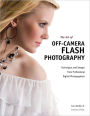 The Art of Off-Camera Flash Photography: Techniques and Images from Professional Digital Photographers