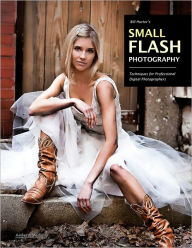 Title: Bill Hurter's Small Flash Photography: Techniques for Professional Digital Photographers, Author: Bill Hurter