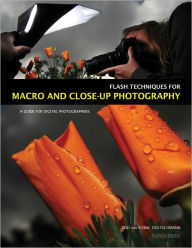 Title: Flash Techniques for Macro and Close-Up Photography: A Guide for Digital Photographers, Author: Rod Deutschmann