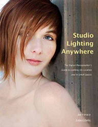 Title: Studio Lighting Anywhere: The Digital Photographer's Guide to Lighting on Location and in Small Spaces, Author: Joe Farace