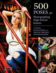 Read books online free download full book 500 Poses for Photographing High School Seniors: A Visual Sourcebook for Digital Portrait Photographers by Michelle Perkins PDB MOBI DJVU 9781608953110 English version