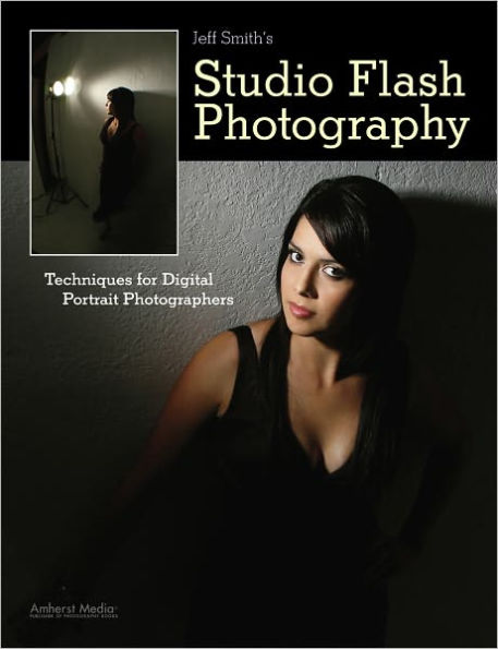 Jeff Smith's Studio Flash Photography: Techniques for Digital Portrait Photographers