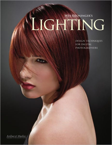 Wes Kroninger's Lighting: Design Techniques for Digital Photographers