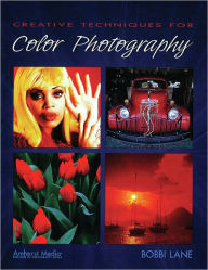 Title: Creative Techniques for Color Photography, Author: Bobbi Lane