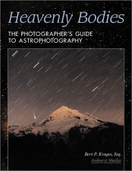 Title: Heavenly Bodies: The Photographer's Guide to Astrophotography, Author: Bert P Krages