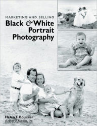 Title: Marketing and Selling Black & White Portrait Photography, Author: Helen T Boursier