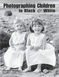 Title: Photographing Children in Black & White, Author: Helen T Boursier