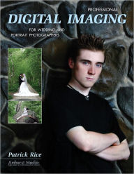 Title: Professional Digital Imaging for Wedding and Portrait Photographers, Author: Patrick Rice