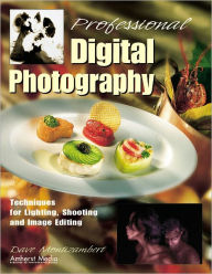 Title: Professional Digital Photography: Techniques for Lighting, Shooting, and Image Editing, Author: Dave Montizambert