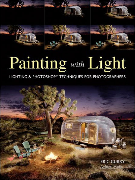 Painting with Light: Lighting & Photoshop Techniques for Photographers