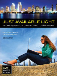 Title: Just Available Light: Techniques for Digital Photographers, Author: Rod Deutschmann