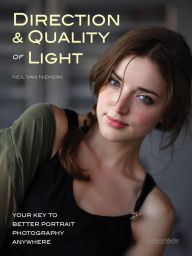 Title: Direction & Quality of Light: Your Key to Better Portrait Photography Anywhere, Author: Neil van Niekerk